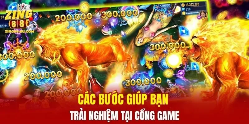 Các bước giúp bạn trải nghiệm tại cổng game