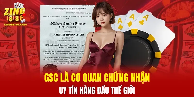 GSC là cơ quan chứng nhận uy tín hàng đầu thế giới