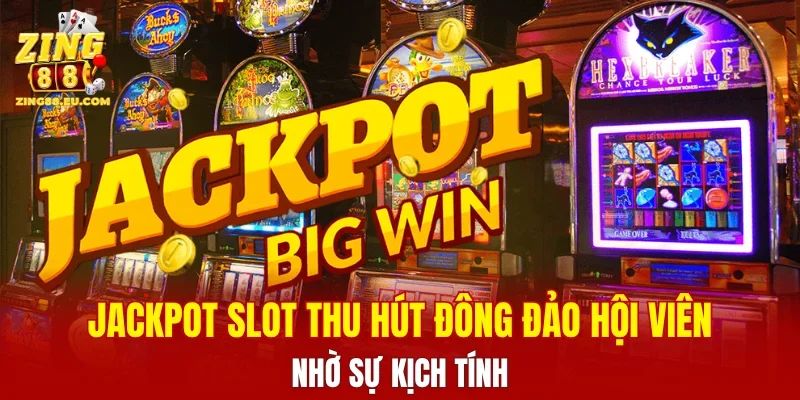 Jackpot slot thu hút đông đảo hội viên nhờ sự kịch tính