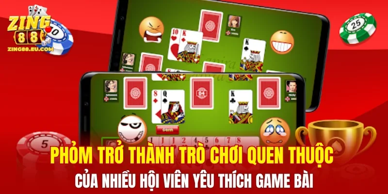Phỏm trở thành trò chơi quen thuộc của nhiều hội viên yêu thích game bài