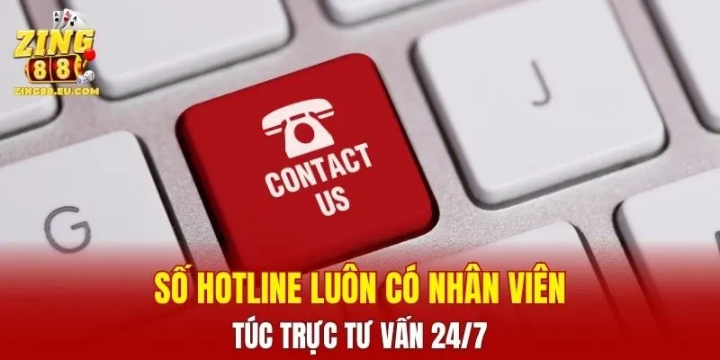 Số hotline luôn có nhân viên túc trực tư vấn 24/7