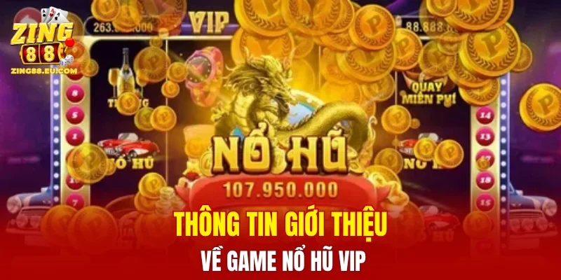 Thông tin giới thiệu về game nổ hũ VIP